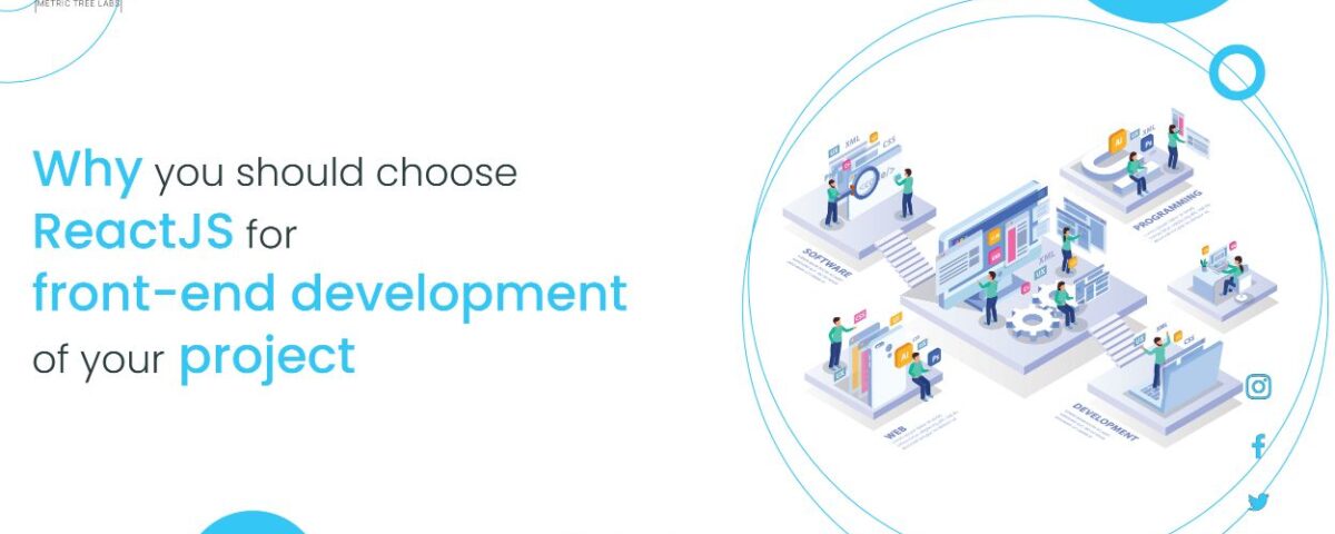 Why you should choose ReactJS for front-end development of your project.