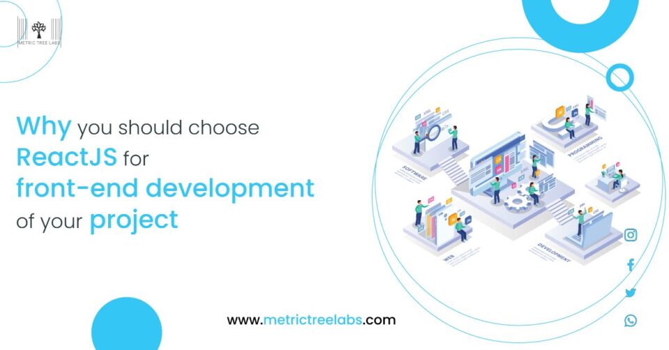 Why you should choose ReactJS for front-end development of your project.