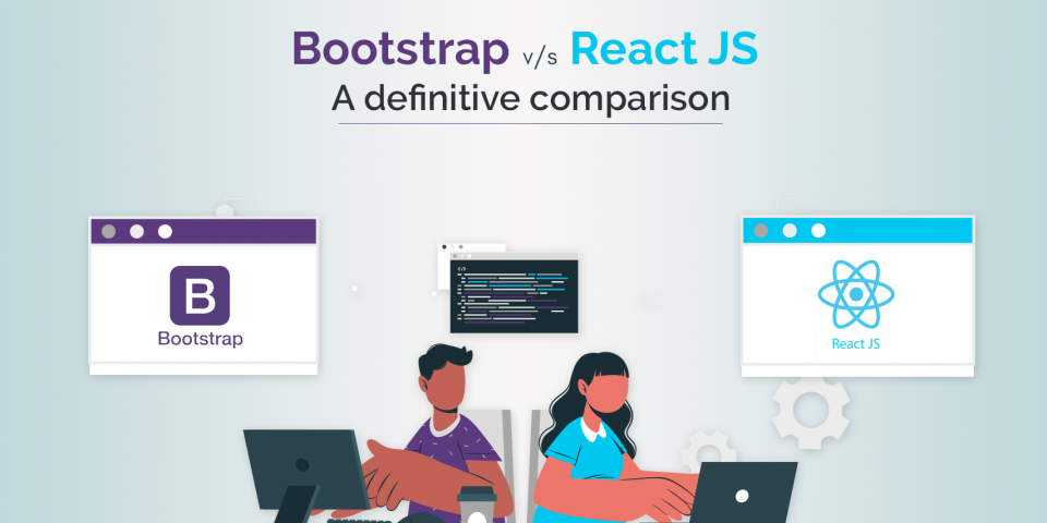 Bootstrap vs Reactjs For Front End Development: A Definitive Comparison