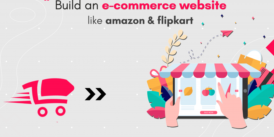 How to build an eCommerce website like Amazon and Flipkart?