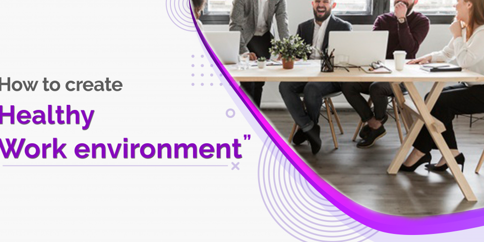 How to create a healthy work environment