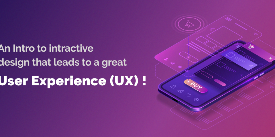 An intro to interaction design that leads to a great user experience UX