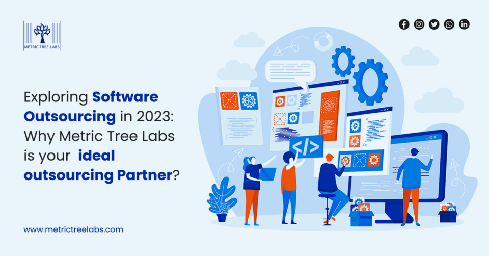 Exploring Software Outsourcing in 2023: Why Metric Tree Labs is Your Ideal Outsourcing Partner